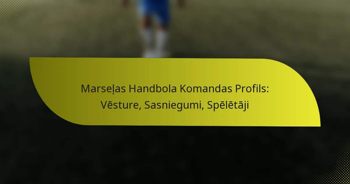 Marseļas Handbola Komandas Profils: Vēsture, Sasniegumi, Spēlētāji