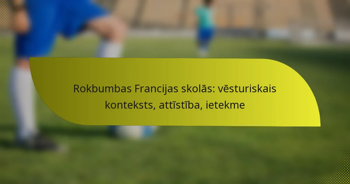 Rokbumbas Francijas skolās: vēsturiskais konteksts, attīstība, ietekme