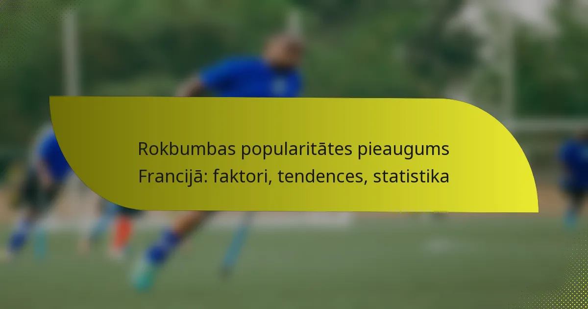 Rokbumbas popularitātes pieaugums Francijā: faktori, tendences, statistika