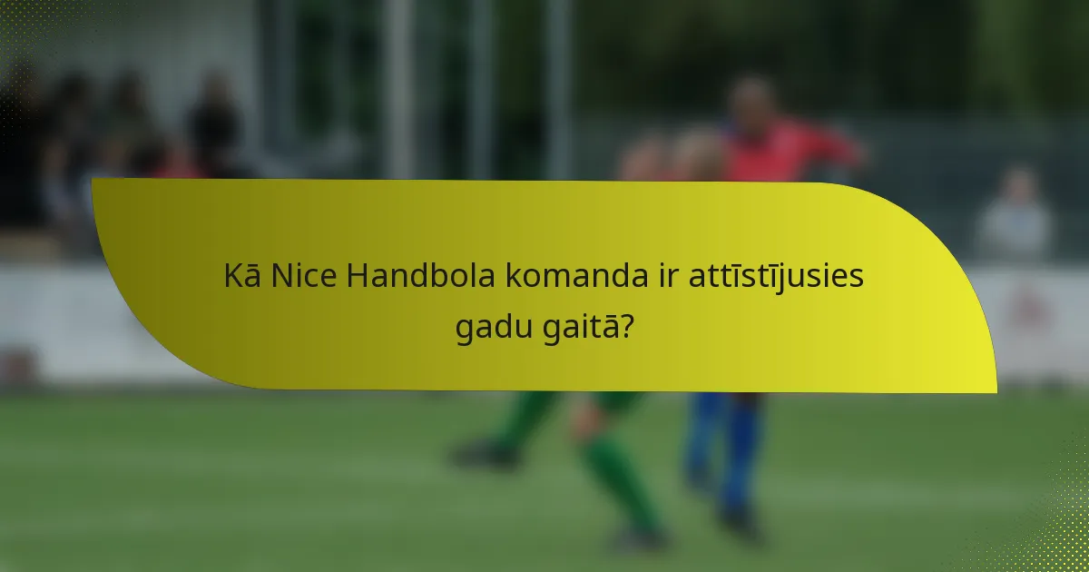 Kā Nice Handbola komanda ir attīstījusies gadu gaitā?