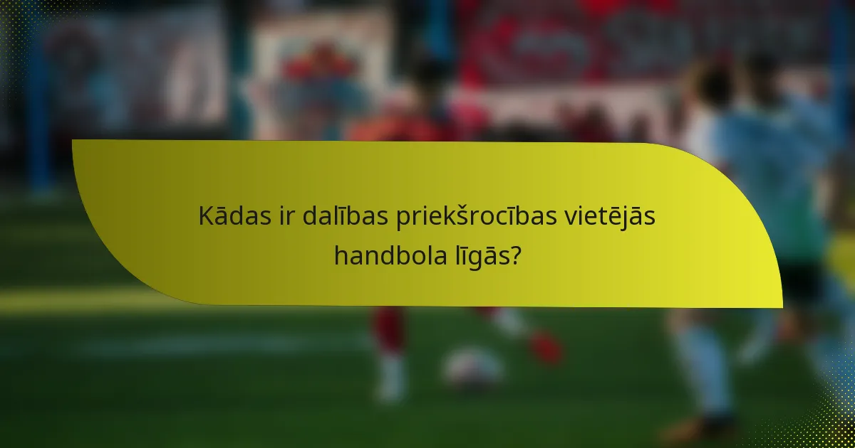 Kādas ir dalības priekšrocības vietējās handbola līgās?