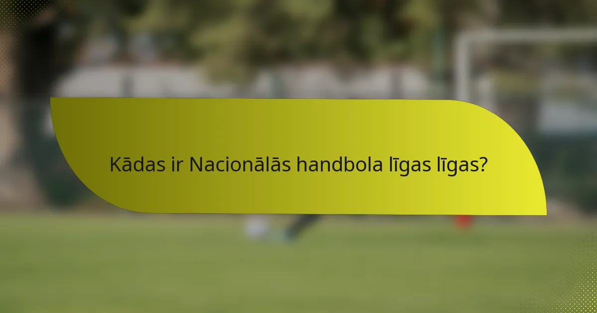 Kādas ir Nacionālās handbola līgas līgas?