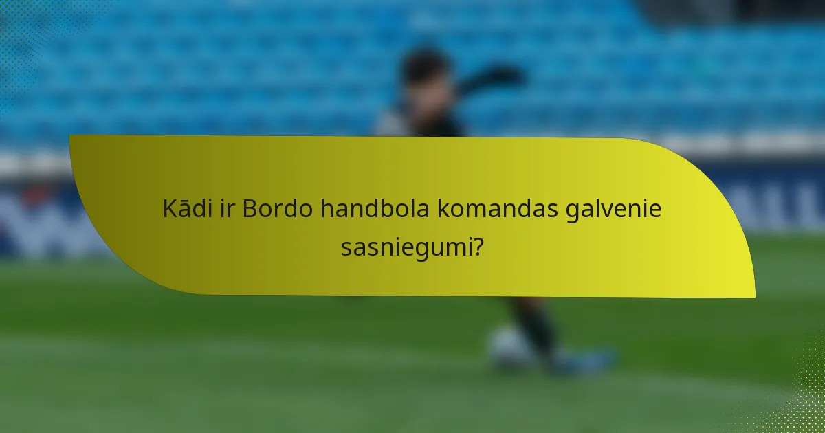 Kādi ir Bordo handbola komandas galvenie sasniegumi?