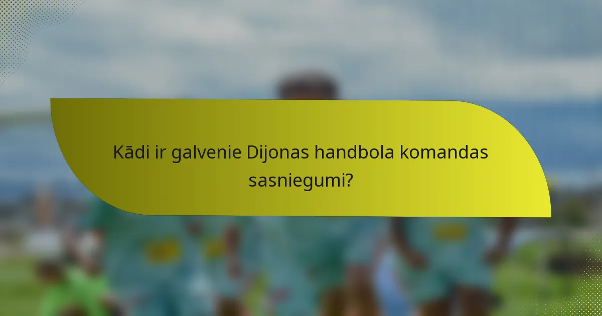 Kādi ir galvenie Dijonas handbola komandas sasniegumi?