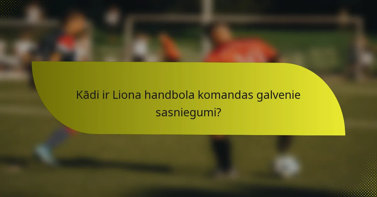 Kādi ir Liona handbola komandas galvenie sasniegumi?