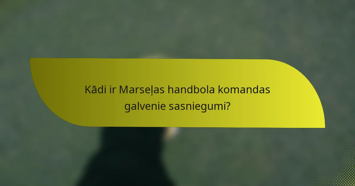 Kādi ir Marseļas handbola komandas galvenie sasniegumi?