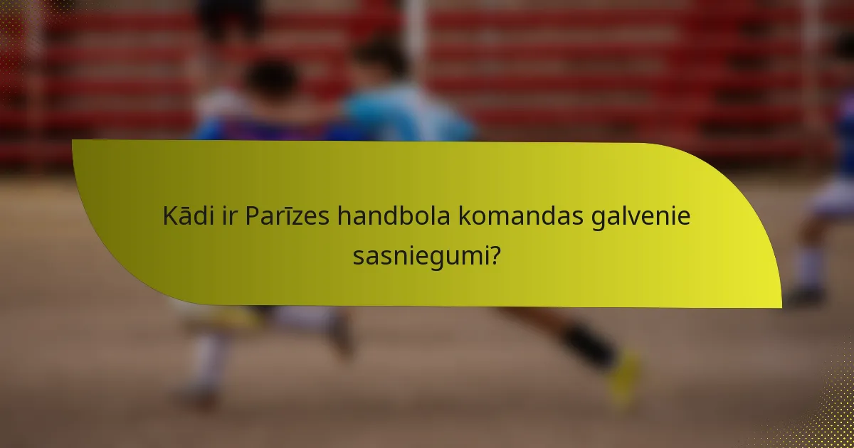 Kādi ir Parīzes handbola komandas galvenie sasniegumi?