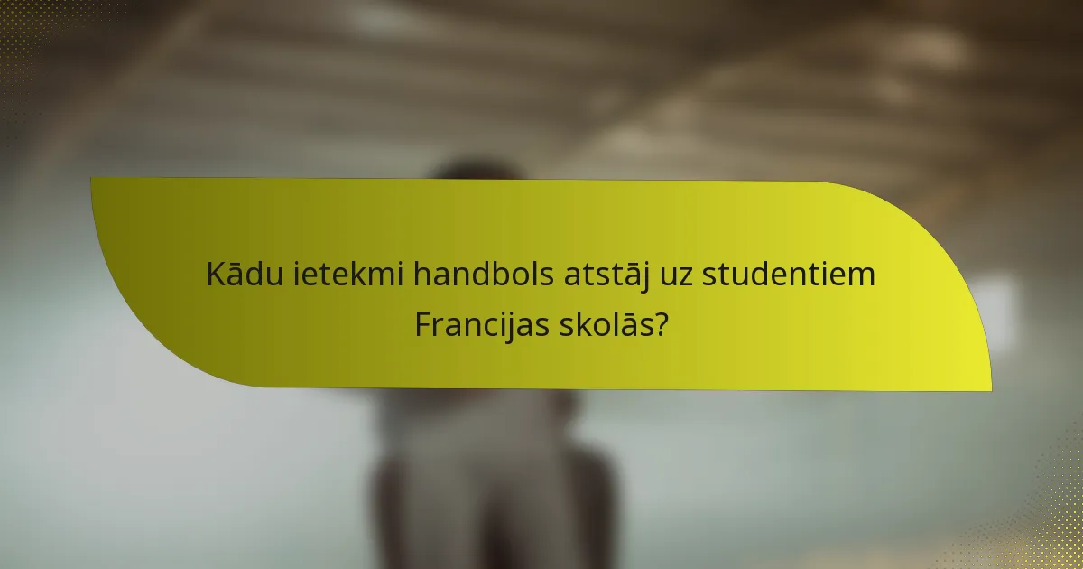 Kādu ietekmi handbols atstāj uz studentiem Francijas skolās?